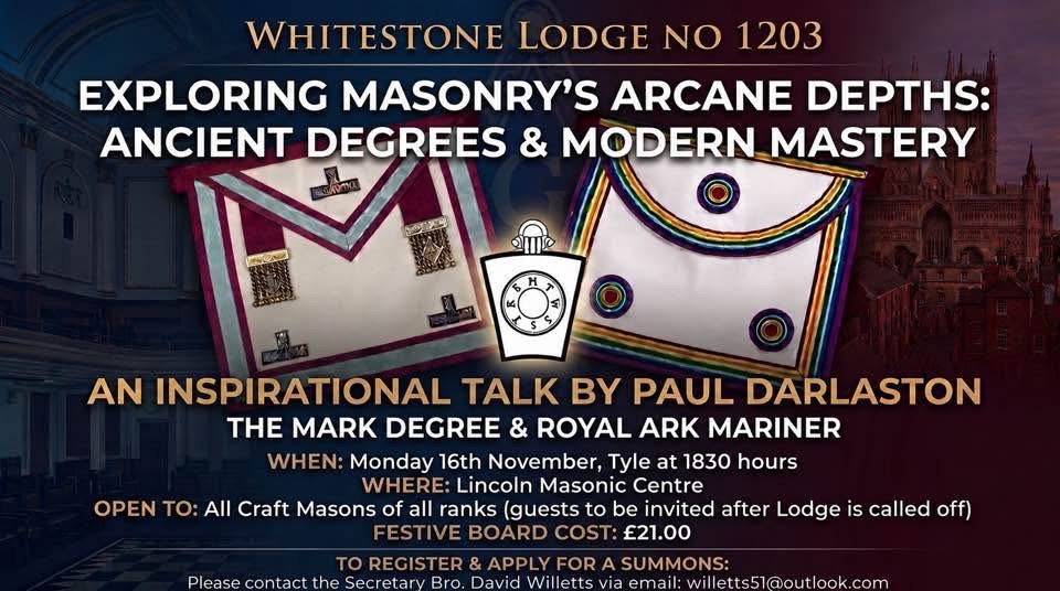 Exploring Masonry’s Depths                                                     -Brethren join us for an inspirational talk about the Mark and Royal Ark Mariner degree, on Monday 16th November  If you are a Craft Master Mason and would like to learn about the two companion degrees,  or a Mark Master Mason and want to know about the Royal Ark Mariner degree contact  The White Stone Secretary   Bro David Willetts